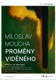 Vernisáž: Miloslav Moucha – Proměny viděného